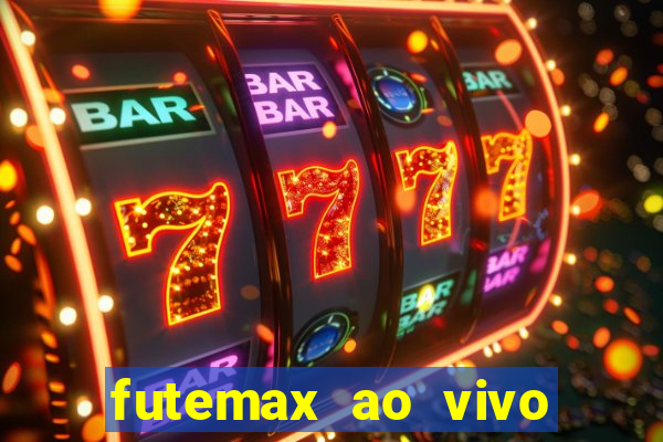 futemax ao vivo futebol ao vivo